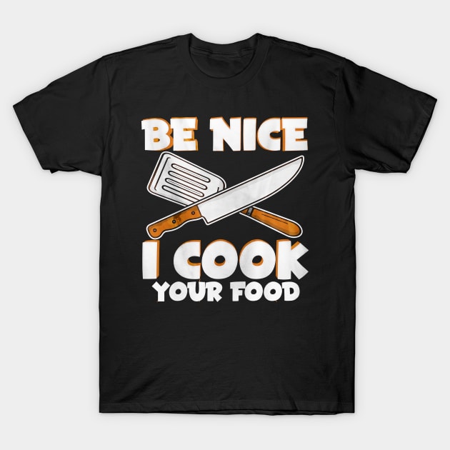 Be Nice Cook Your Food T-Shirt by toiletpaper_shortage